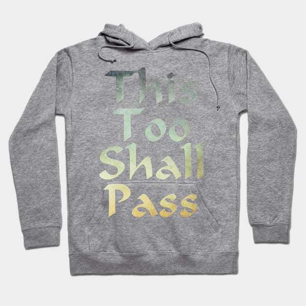 This Too Shall Pass Hoodie by trubble